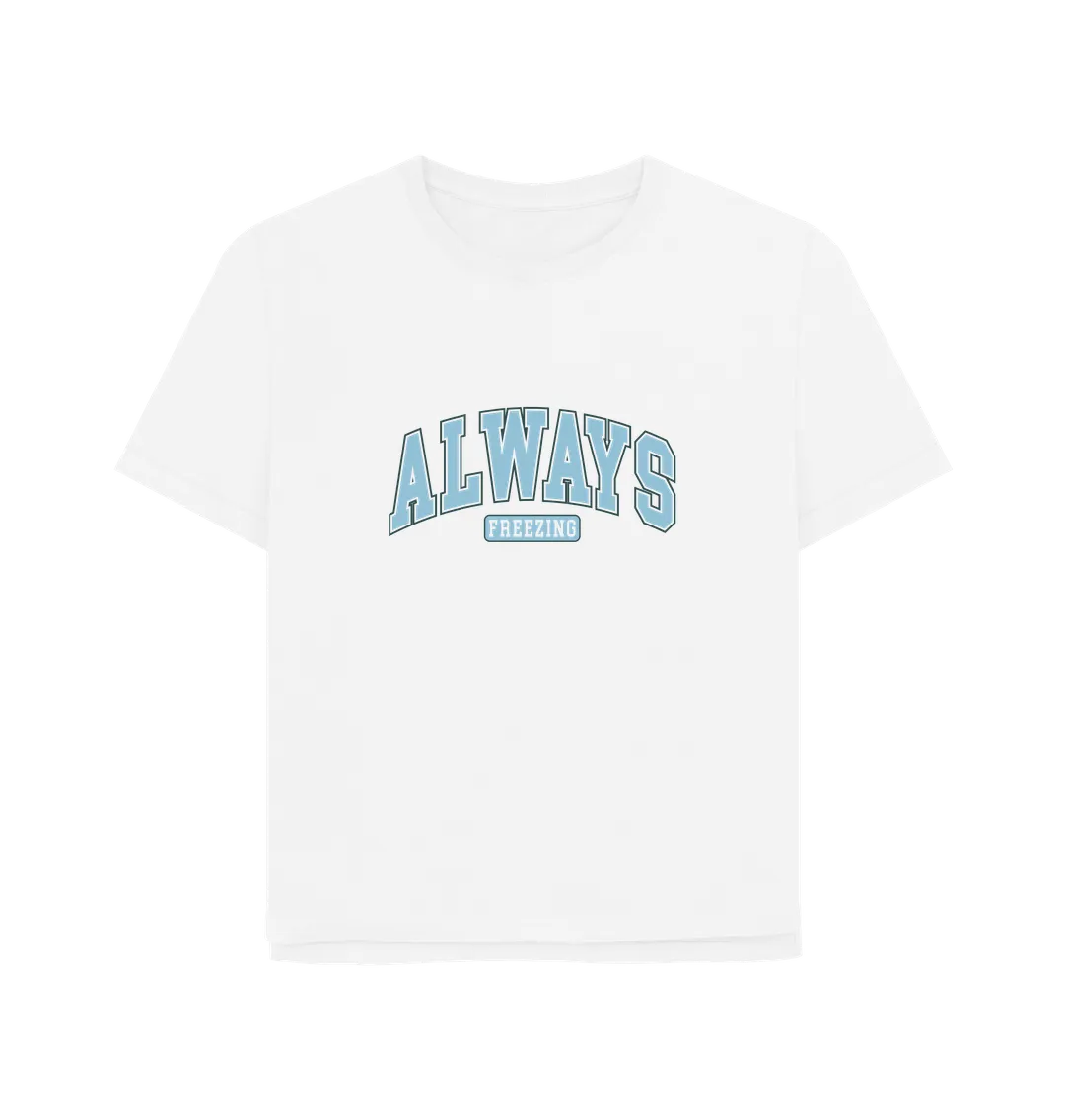 Always Freezing Women's Relaxed Fit T-shirt