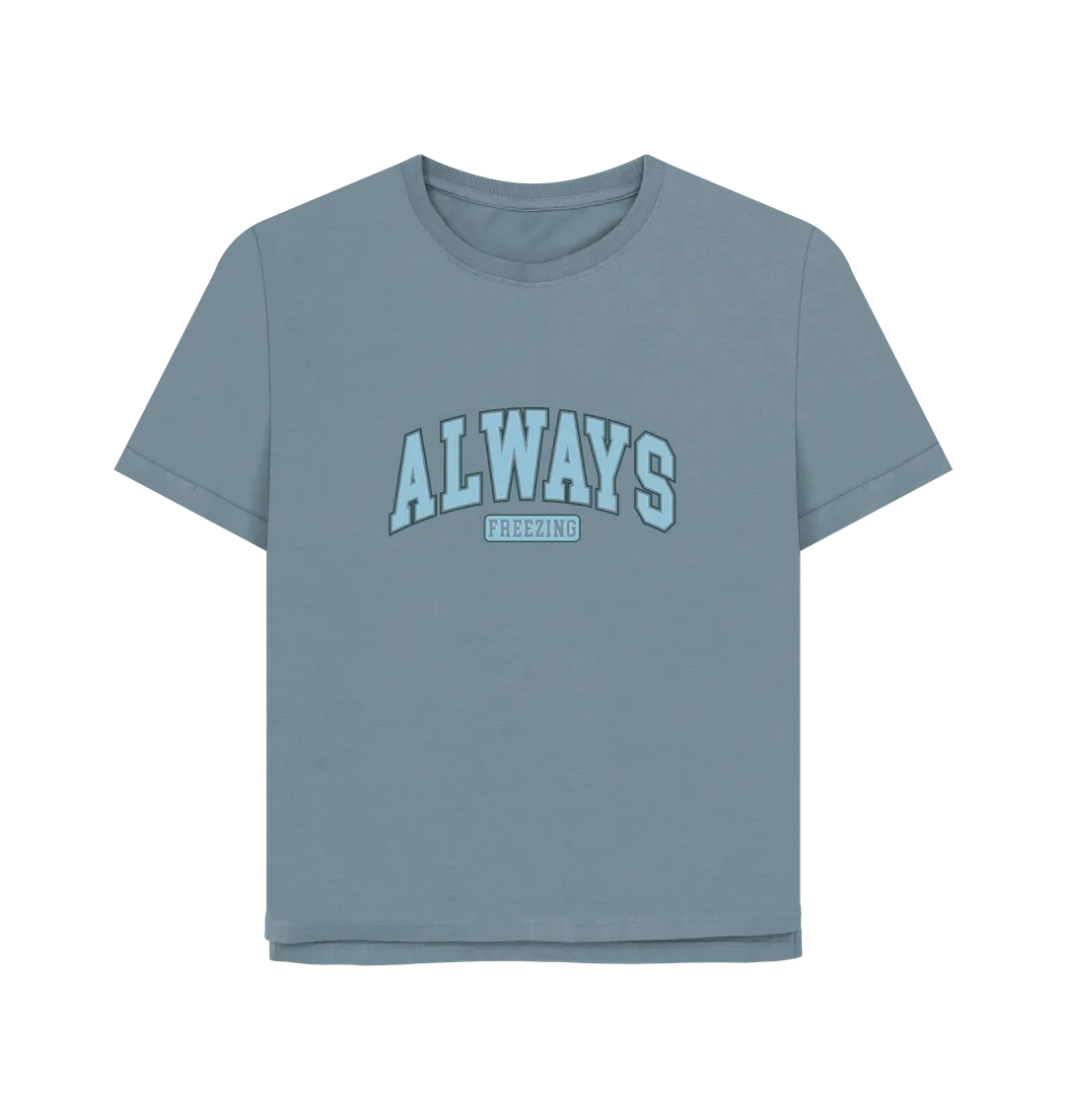 Always Freezing Women's Relaxed Fit T-shirt